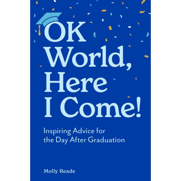 Pre-Owned Ok World, Here I Come!: Inspiring Advice for the Day After Graduation (Paperback) 1523531800 9781523531806