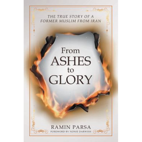 Pre-Owned From Ashes to Glory: The True Story of a Former Muslim from Iran (Paperback) 1512794732 9781512794731