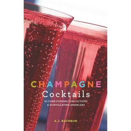 Pre-Owned Champagne Cocktails: 50 Cork-Popping Concoctions and Scintillating Sparklers (Hardcover) 1558324267 9781558324268