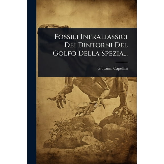 Fossili Infraliassici Dei Dintorni Del Golfo Della Spezia..., (Paperback)