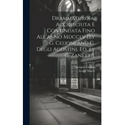 Drammaturgia, Accresciuta E Continuata Fino All'anno Mdcclv [By G. Cedoni and G. Degli Agostini, Ed. by G. Zanetti]. (Hardcover)