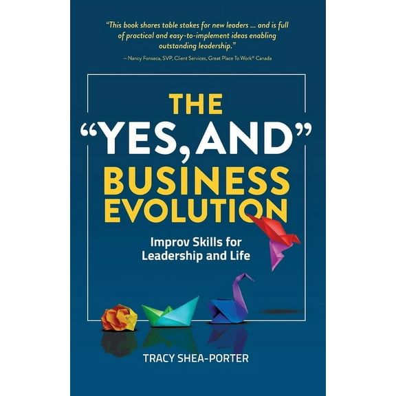 The "Yes, And" Business Evolution: Improv Skills for Leadership and Life, (Paperback)