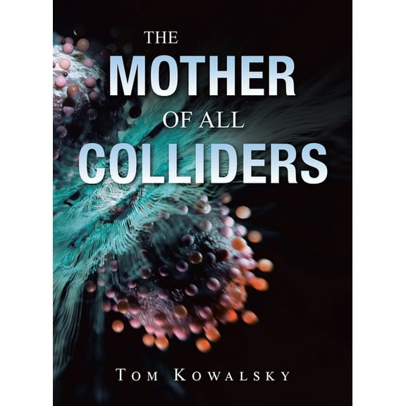 The Mother of All Colliders, (Hardcover)