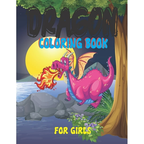 Dragon Coloring Book for Girls: Funny Dragon Coloring Pages Book for Girls and Boys - 8.5x11 Inch 50 Printable Dragons Coloring Pages Stress Relieving ...