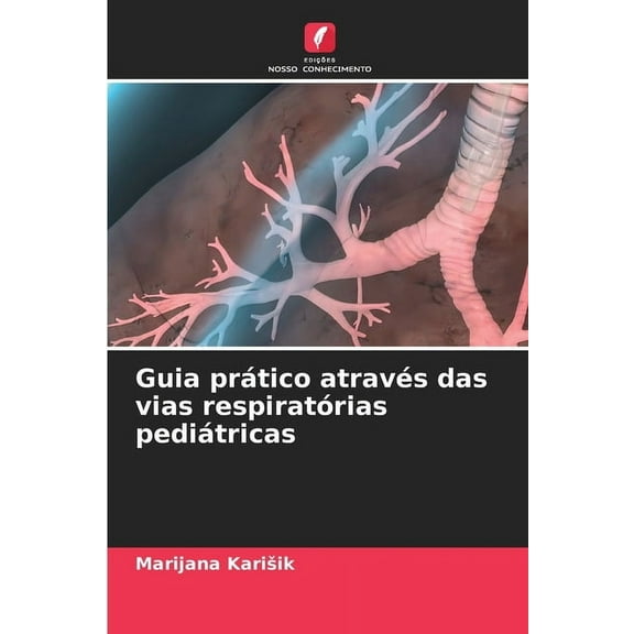 Guia prÃ¡tico atravÃ©s das vias respiratÃ³rias pediÃ¡tricas, (Paperback)