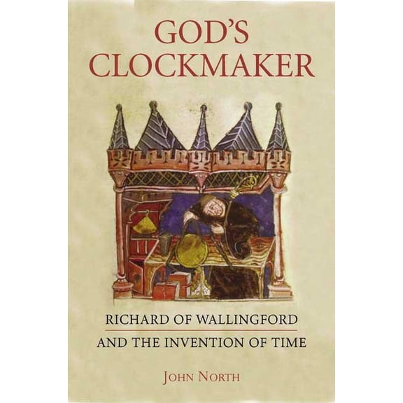God's Clockmaker: Richard of Wallingford and the Invention of Time, (Hardcover)