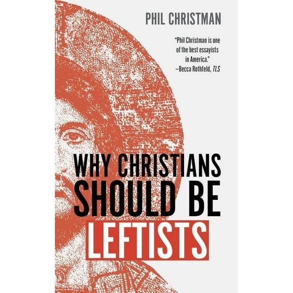 Why Christians Should Be Leftists, (Hardcover)