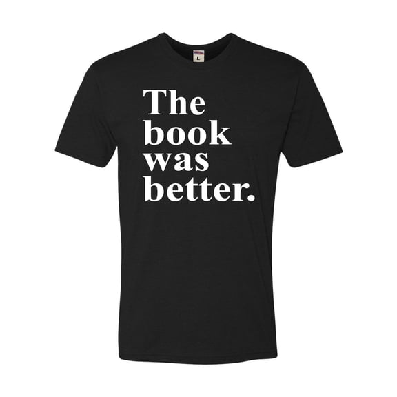 Adult The Book Was Better Funny Book Reading Lovers Deluxe T-Shirt