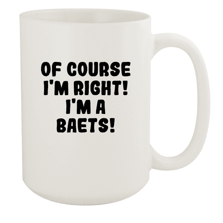 

Of Course I m Right! I m A Baets! - Ceramic 15oz White Mug White