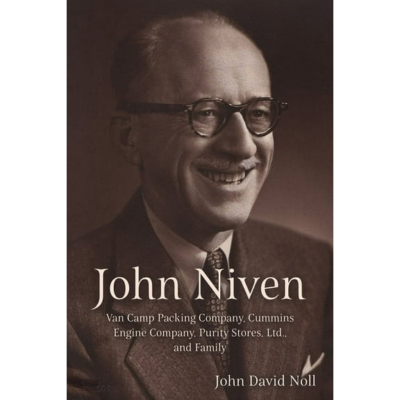 John Niven: Van Camp Packing Company, Cummins Engine Company, Purity Stores, Ltd., and Family (Paperback)