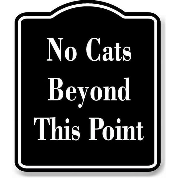 No Cats Beyond This Point BLACK Aluminum Composite Sign 8.5''x10''