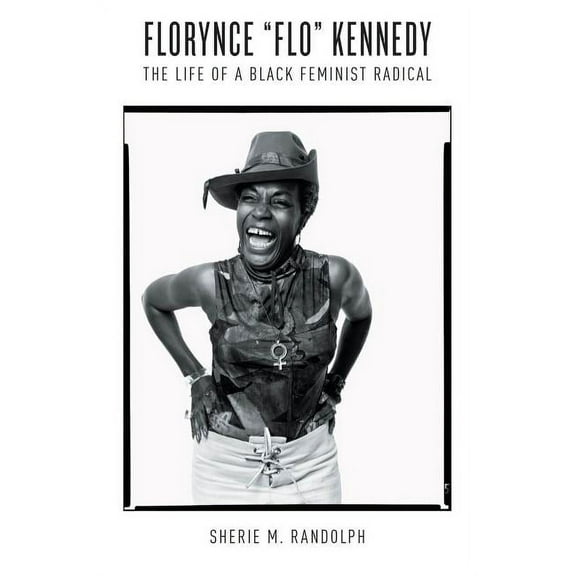 Gender and American Culture Florynce Flo Kennedy: The Life of a Black Feminist Radical, (Paperback)