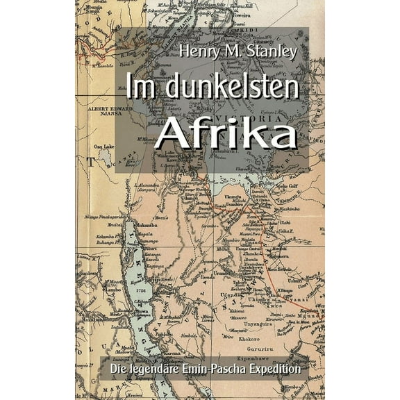 Im dunkelsten Afrika: Die legendäre Emin-Pascha Expedition (Paperback)
