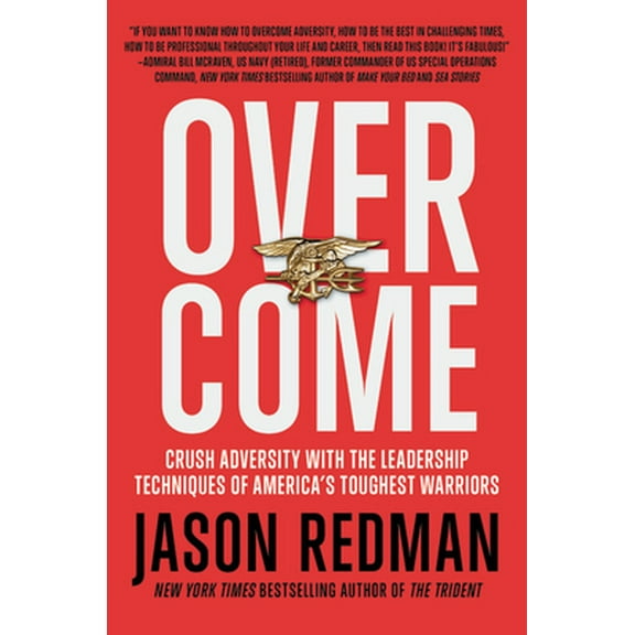 Pre-Owned Overcome: Crush Adversity with the Leadership Techniques of America's Toughest Warriors (Hardcover) 1546084711 9781546084716
