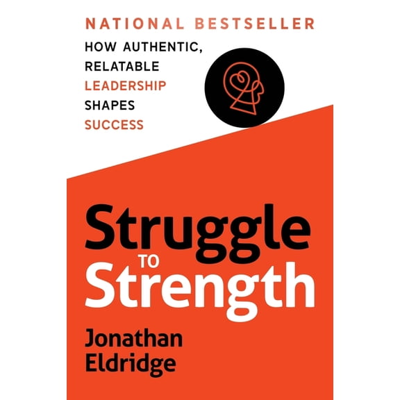 Struggle to Strength: How Authentic, Relatable Leadership Shapes Success, (Paperback)