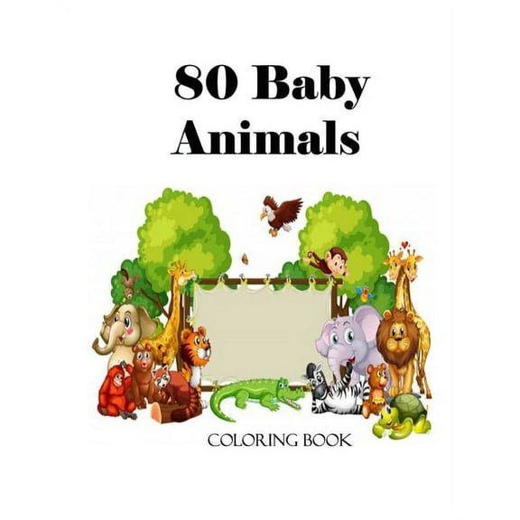 80 Baby Animals Coloring Book : 80 Baby animals Coloring book 8,5 x 11 inches (Paperback)