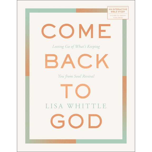 Come Back to God: Letting Go of What's Keeping You from Soul Revival, (Paperback)