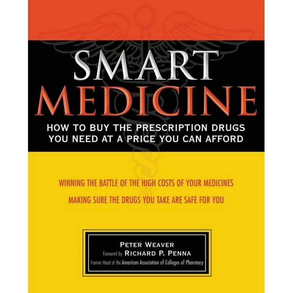 Smart Medicine: How to Buy the Prescription Drugs You Need at a Price You Can Afford, (Paperback)