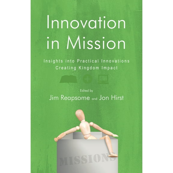 Innovation in Mission: Insights into Practical Innovations Creating Kingdom Impact, (Paperback)