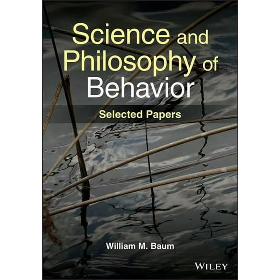 Science and Philosophy of Behavior: Selected Papers