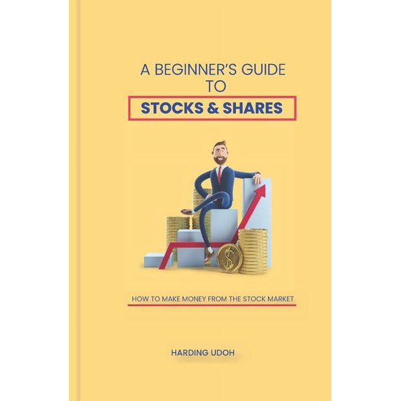 Acquiring and Building Wealth A Beginner's Guide to Stocks & Shares: How to make money from the stock market, Book 1, (Paperback)