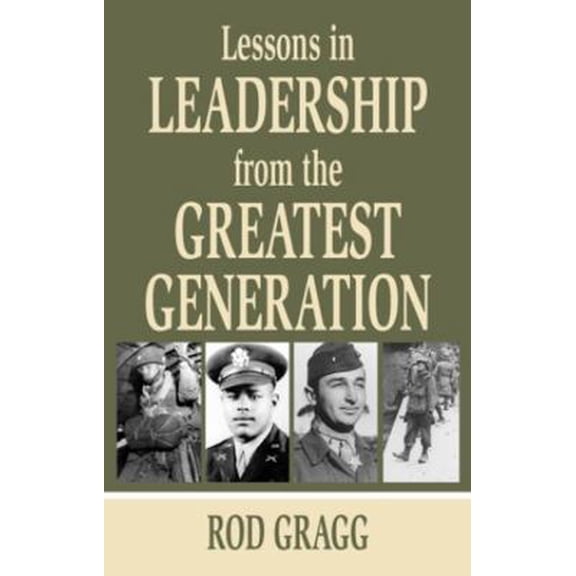 Pre-Owned Lessons in Leadership from the Greatest Generation (Hardcover) 1455618217 9781455618217