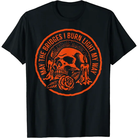 May The Bridges I Burn Light My Way T-Shirt