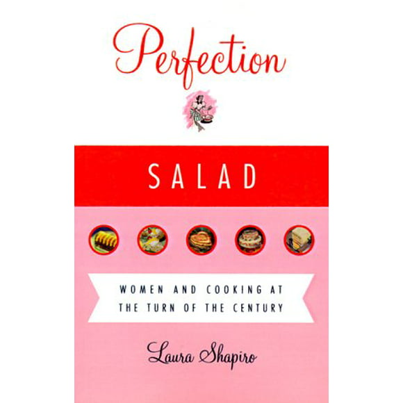 Perfection Salad: Women and Cooking at the Turn of the Century, Pre-Owned  Paperback  0865474869 9780865474864 Laura Shapiro
