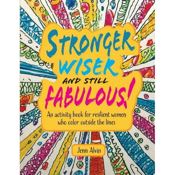Stronger, Wiser, and Still Fabulous: An Activity Book for Resilient Women Who Color Outside the Lines, (Paperback)