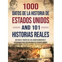 1000 datos de la historia de Estados Unidos y 101 historias reales: Un viaje a travÃ©s de los acontecimientos y personaje, (Hardcover)