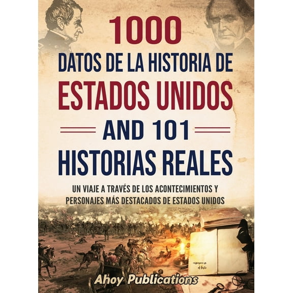 1000 datos de la historia de Estados Unidos y 101 historias reales: Un viaje a travÃ©s de los acontecimientos y personaje, (Hardcover)