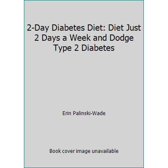 Pre-Owned 2-Day Diabetes Diet: Diet Just 2 Days a Week and Dodge Type 2 Diabetes (Paperback) 1621452719 9781621452713