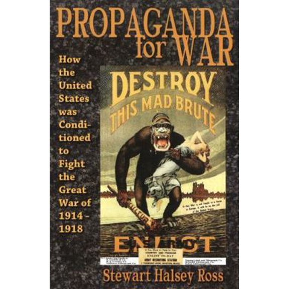 Pre-Owned Propaganda for War: How the United States Was Conditioned to Fight the Great War of 1914-1918 (Paperback) 1615771417 9781615771417