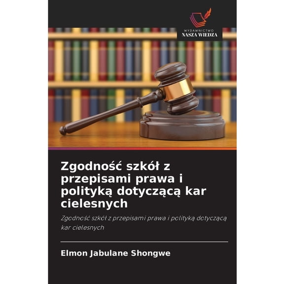Zgodnośc szkól z przepisami prawa i polityką dotyczącą kar cielesnych, (Paperback)