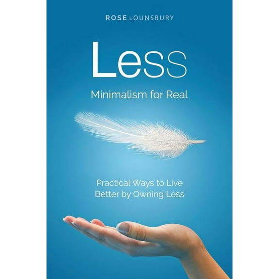 Less: Minimalism for Real (Paperback)