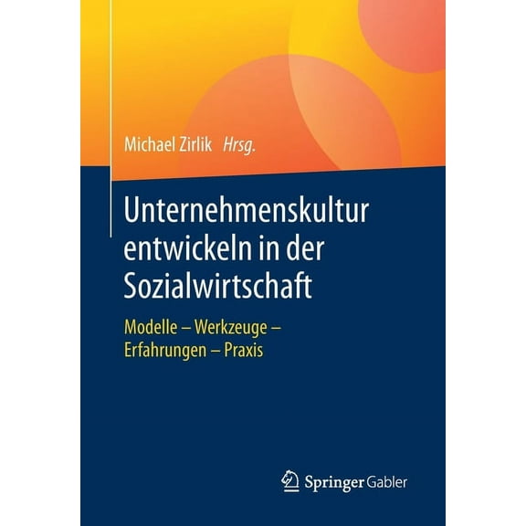 Unternehmenskultur Entwickeln in Der Sozialwirtschaft: Modelle - Werkzeuge - Erfahrungen - PRAXIS, (Paperback)