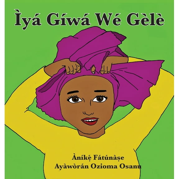 Ìyá Gíwá Wé Gèlè, (Hardcover)