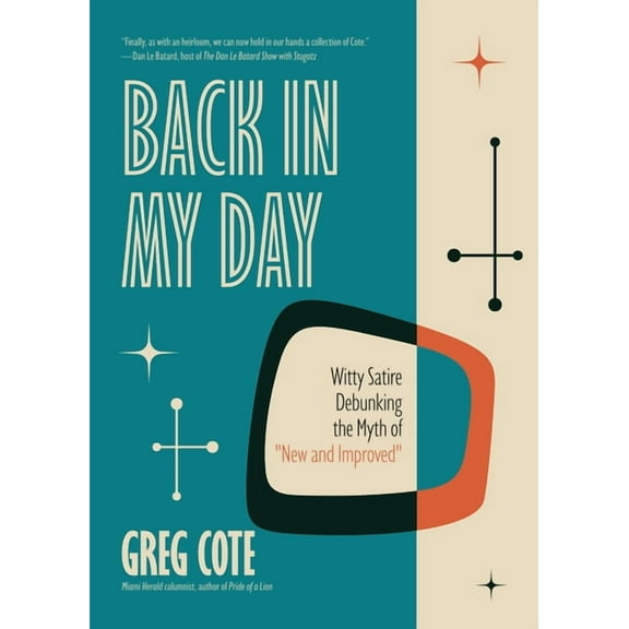 Back in My Day: Witty Satire Debunking the Myth of New and Improved, (Hardcover)