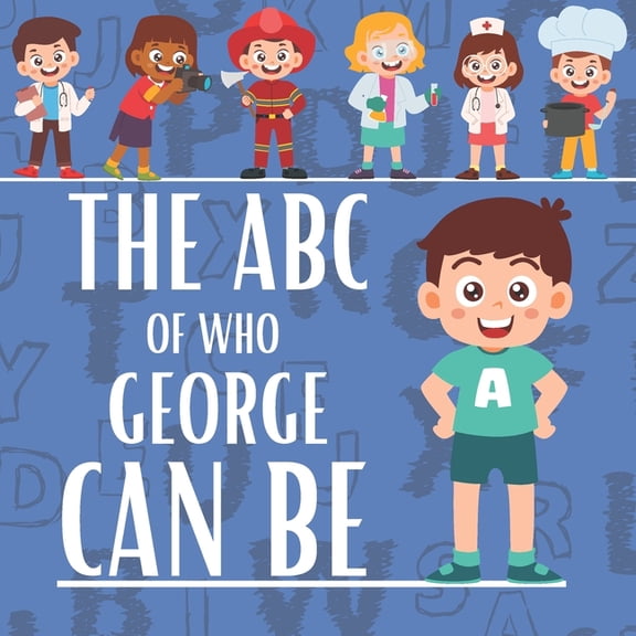 The ABC of Who George Can Be: Personalised Children's Book (Boy 1), (Paperback)