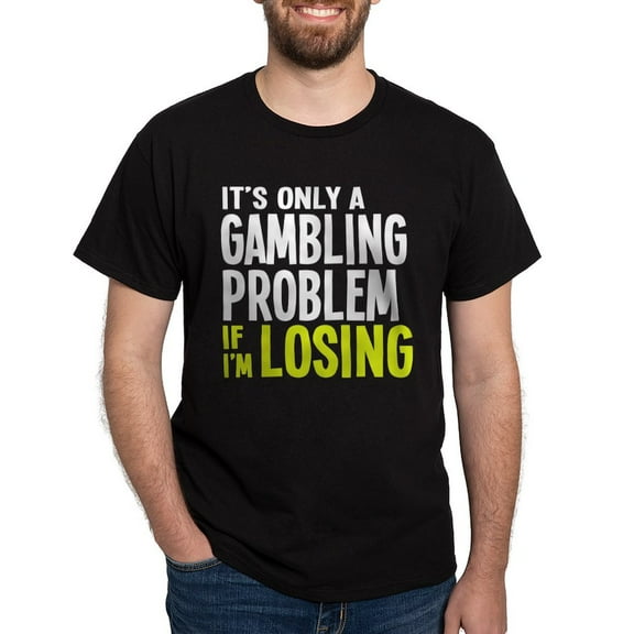 CafePress - It's Only A Gambling Problem Dark T Shirt - Men's Classic Graphic Cotton T-Shirt