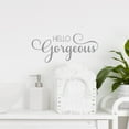 thumbnail image 2 of Hello Gorgeous Vinyl Lettering Bathroom Mirror Wall Decal Sticker Laptop Stickers and Decals Positive Quotes - Size: 3.7" H x 9" L - Color: Metallic Silver, 2 of 5
