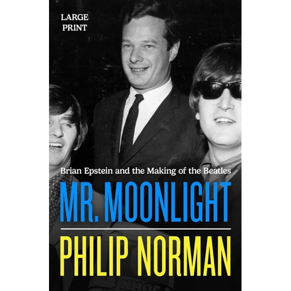 Mr. Moonlight: Brian Epstein and the Making of the Beatles, (Paperback)