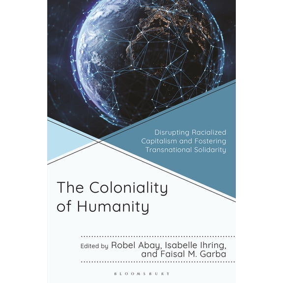 Decolonial Options for the Social Scienc The Coloniality of Humanity: Disrupting Racialized Capitalism and Fostering Transnational Solidarity, (Hardcover)