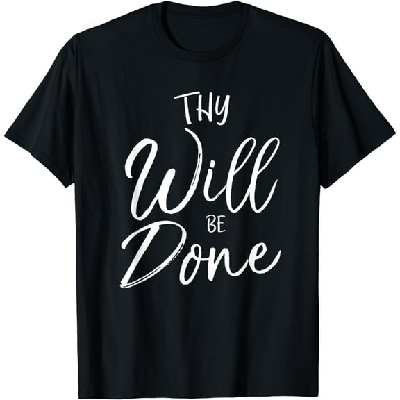 Thy Will Be Done Shirt Lord's Prayer Shirt Christian T-Shirt