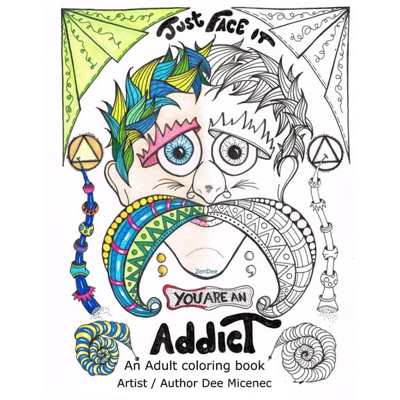 Just Face It You Are an Addict : Adult Coloring Book Addiction Recovery Relaxation Zentangle Faces Emotions AA Sayings