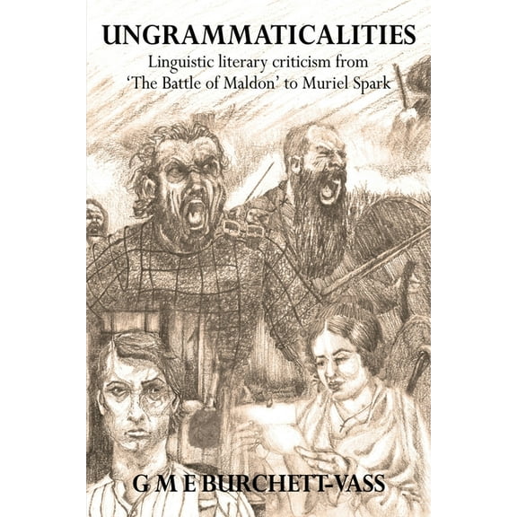 Ungrammaticalities: Linguistic Literary Criticism from The Battle of Maldon to Muriel Spark, (Paperback)