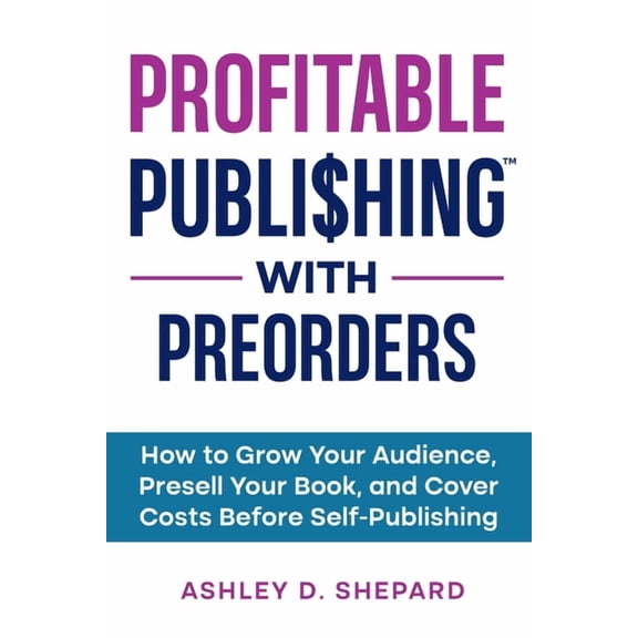 Profitable Publishing with Preorders: How to Grow Your Audience, Presell Your Book, and Cover Costs Before Self-Publishi, (Paperback)