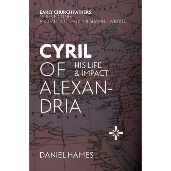 Early Church Fathers Cyril of Alexandria: His Life and Impact, (Paperback)