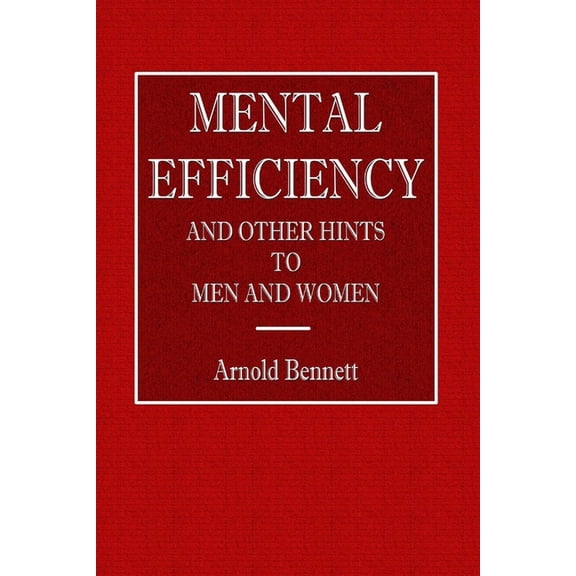 Mental Efficiency - And Other Hints to Men and Women, (Paperback)