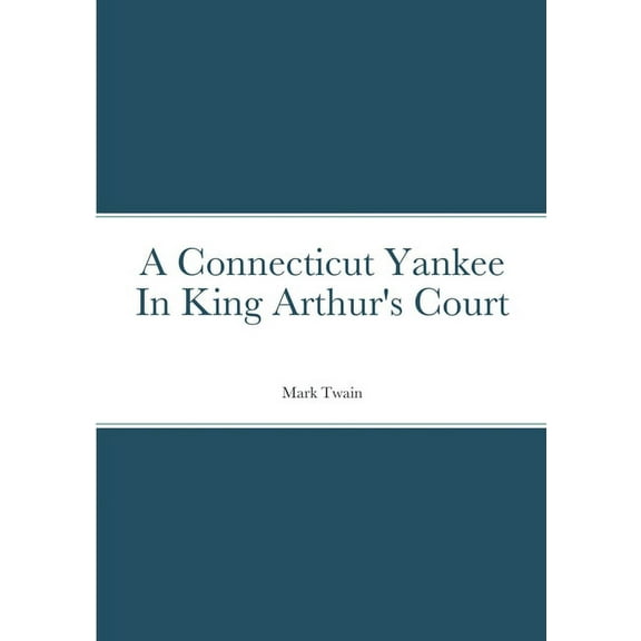 A Connecticut Yankee In King Arthur's Court, (Paperback)